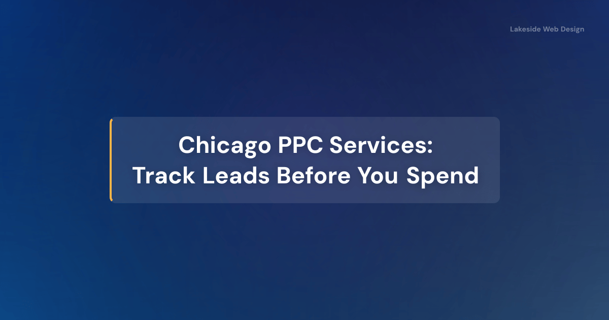 Chicago PPC Services: Track Leads Before You Spend | Lakeside Web Design