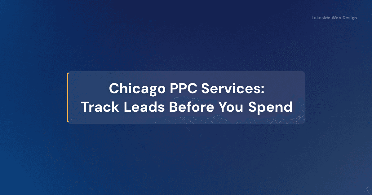 Chicago PPC Services: Track Leads Before You Spend | Lakeside Web Design